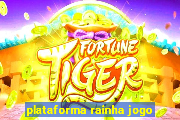 plataforma rainha jogo